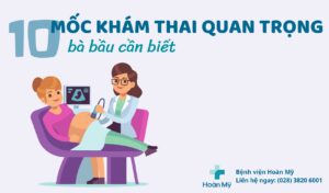 10 mốc khám thai quan trọng