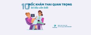 Các mốc khám thai quan trọng