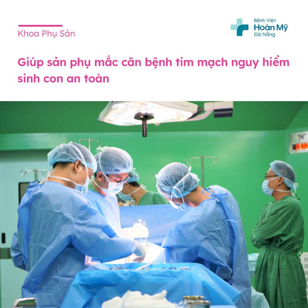 Giúp sản phụ mắc bệnh tim mạch nguy hiểm sinh con an toàn