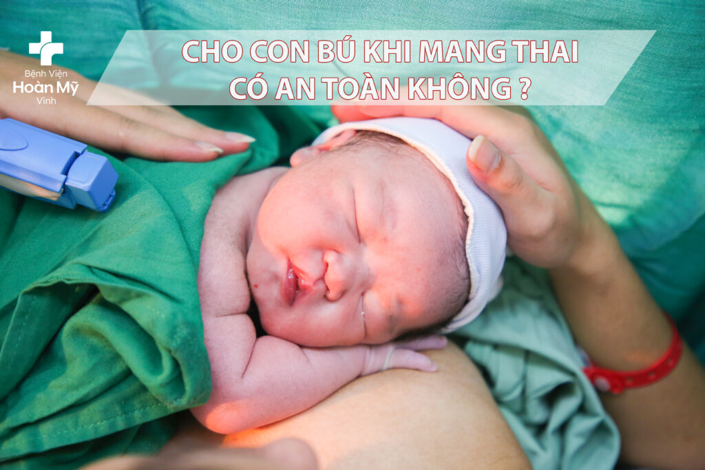 Cho con bú khi mẹ mang thai có an toàn không?